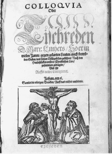 COLLOQVIA Oder Tischreden D. Mart: Luthers  Eisleben, 1567, © Goethe Museum Düsseldorf / Anton-und-Katharina-Kippenberg-Stiftung