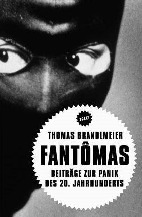 Fantômas. Beiträge zur Panik des 20. Jahrhunderts